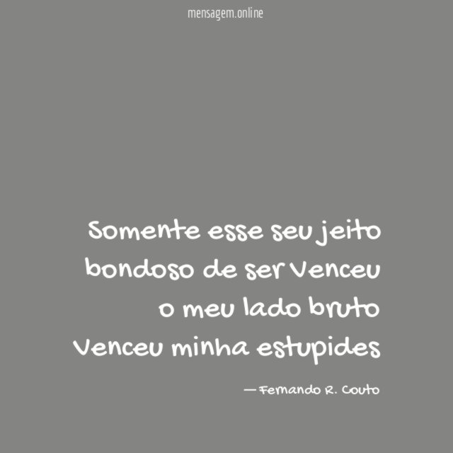 Somente esse seu jeito bondoso de ser Venceu