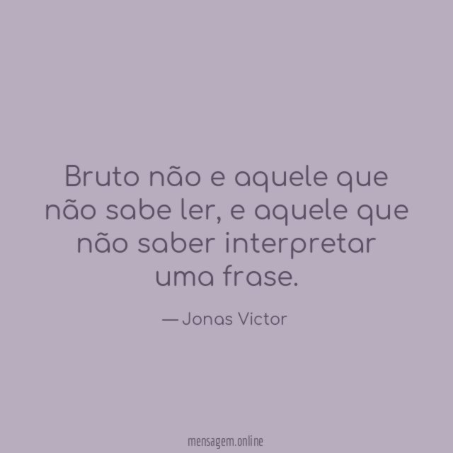 Bruto não e aquele que não sabe ler