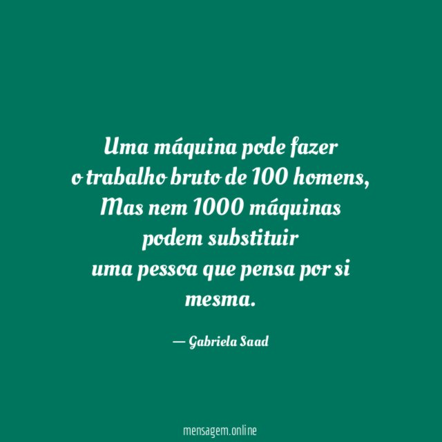Uma máquina pode fazer o trabalho bruto de 100 homens