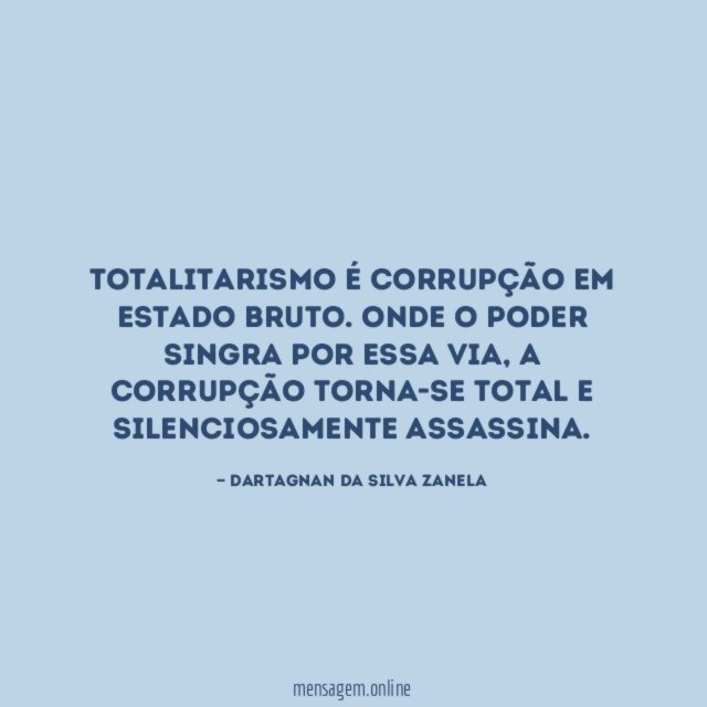 Totalitarismo é corrupção em estado bruto