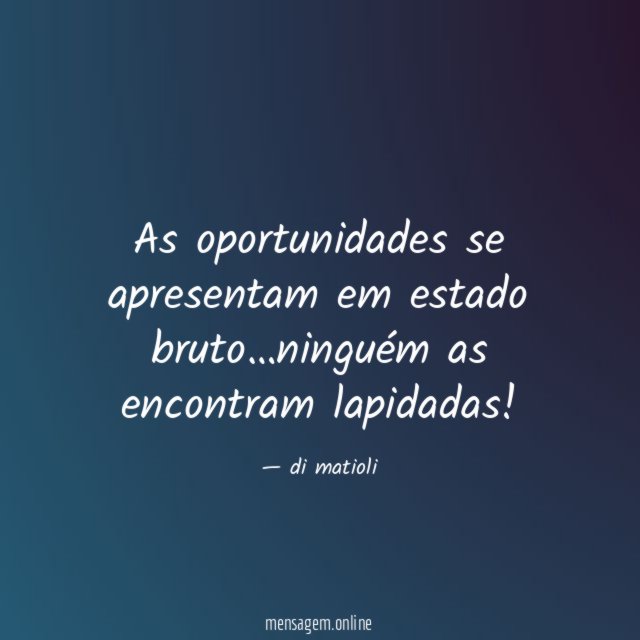 As oportunidades se apresentam em estado bruto