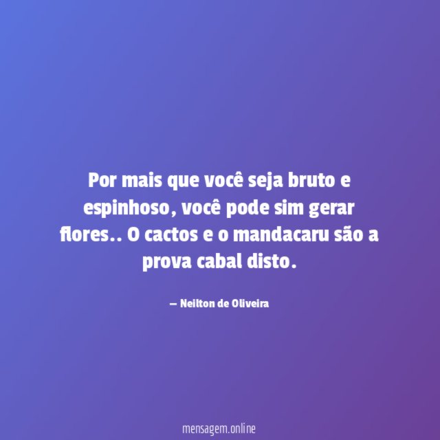 Por mais que você seja bruto e espinhoso