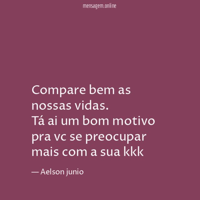 Compare bem as nossas vidas