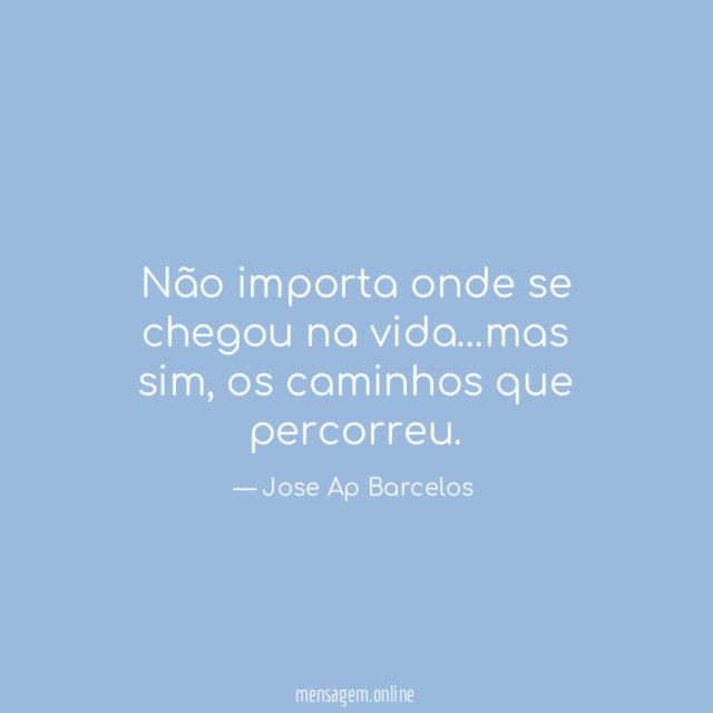 Não importa onde se chegou na vida