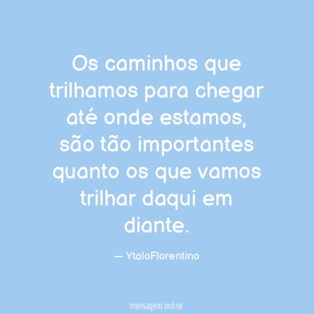 Os caminhos que trilhamos para chegar até onde estamos