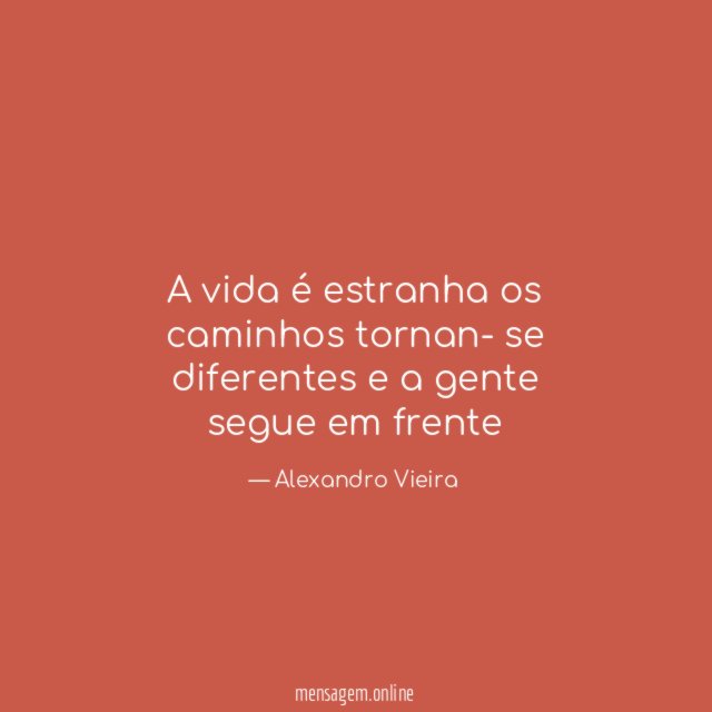 A vida é estranha os caminhos tornan- se