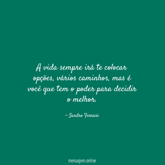 A vida sempre irá te colocar opções
