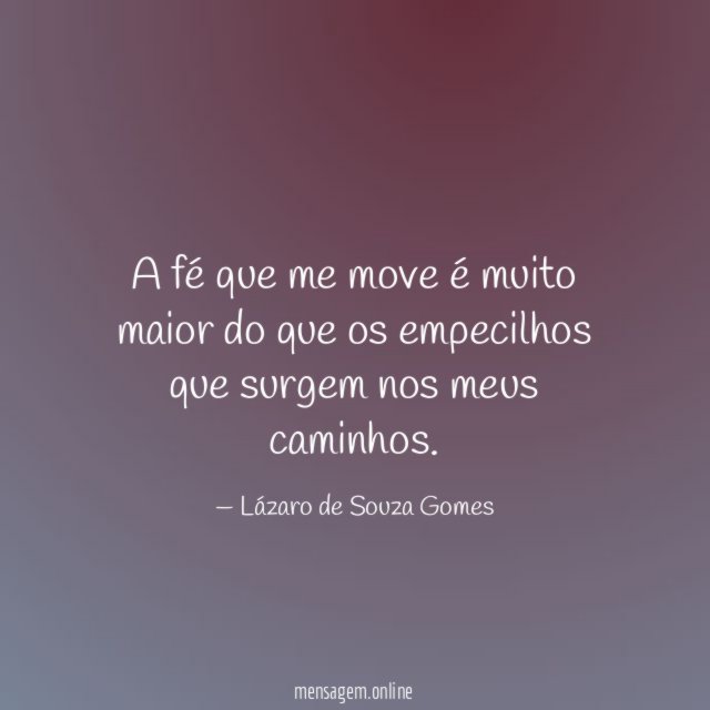 A fé que me move é muito maior