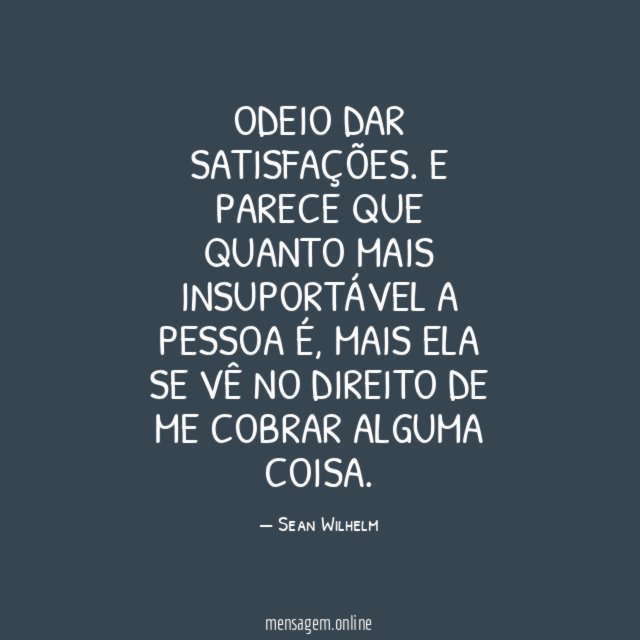 Odeio dar satisfações