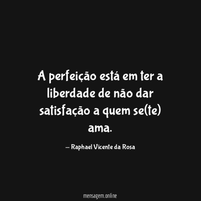 A perfeição está em ter a liberdade de