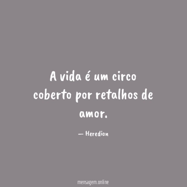 A vida é um circo coberto por retalhos de amor