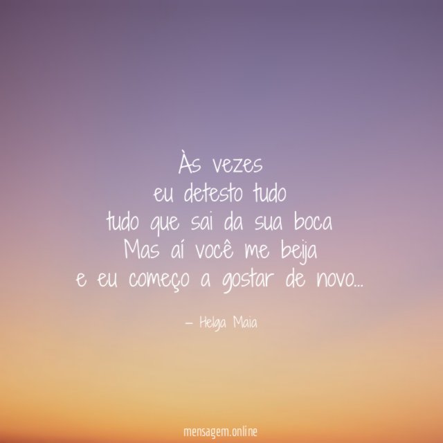 Às vezes eu detesto tudo tudo que sai da sua