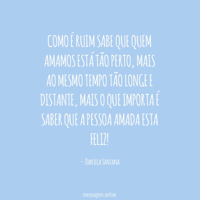Como é ruim sabe que quem amamos está tão perto