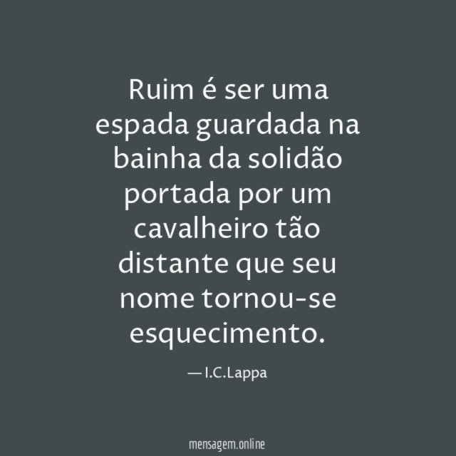 Ruim é ser uma espada guardada na bainha