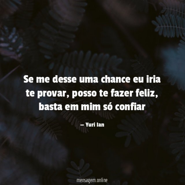 Se me desse uma chance eu iria te provar