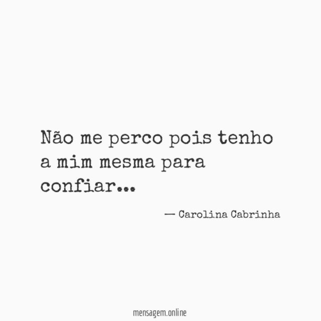 Não me perco pois tenho a mim mesma para confiar