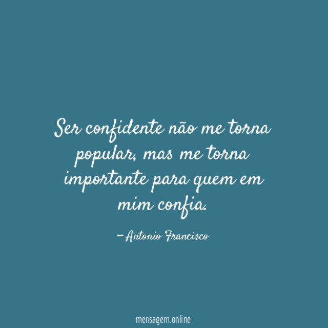 Ser confidente não me torna popular