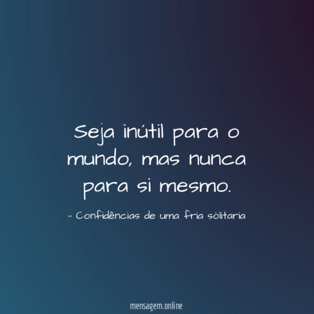 Seja inútil para o mundo
