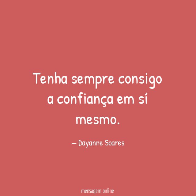 Tenha sempre consigo a confiança em sí mesmo