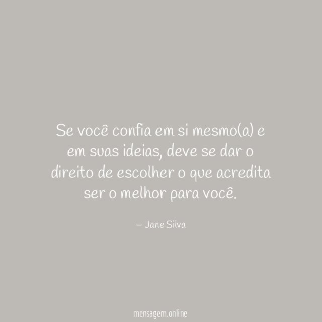 Se você confia em si mesmo(a) e em suas ideias