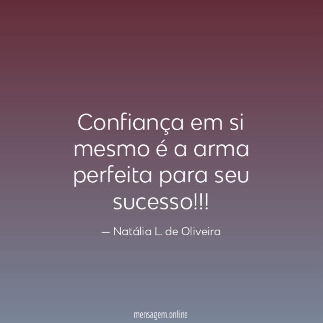 Confiança em si mesmo é a arma perfeita para seu sucesso