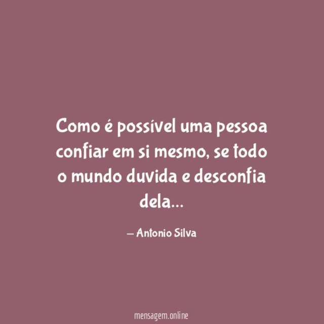 Como é possível uma pessoa confiar em si mesmo