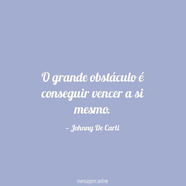 O grande obstáculo é conseguir vencer a si mesmo