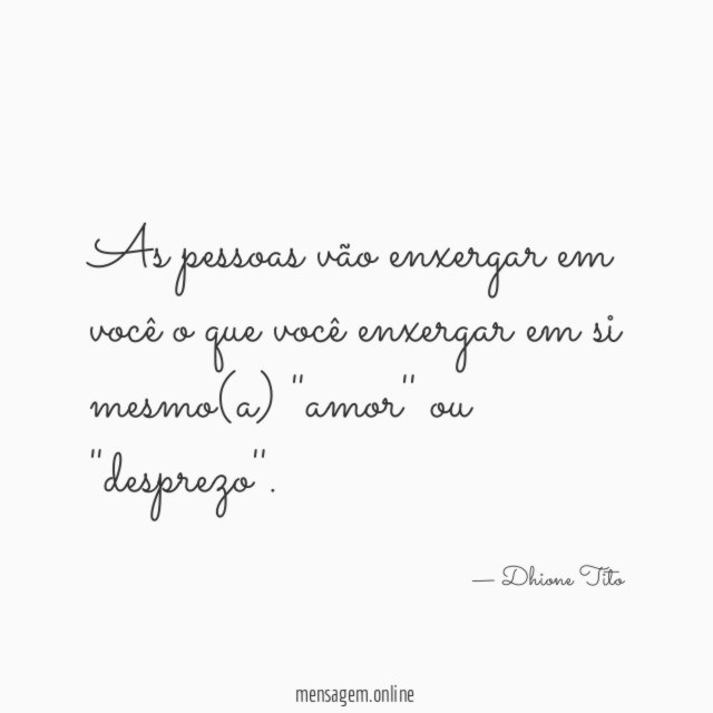 As pessoas vão enxergar em você o que