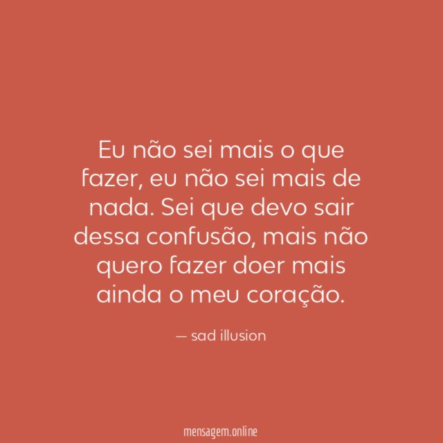 Eu não sei mais o que fazer