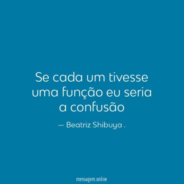 Se cada um tivesse uma função eu seria a confusão