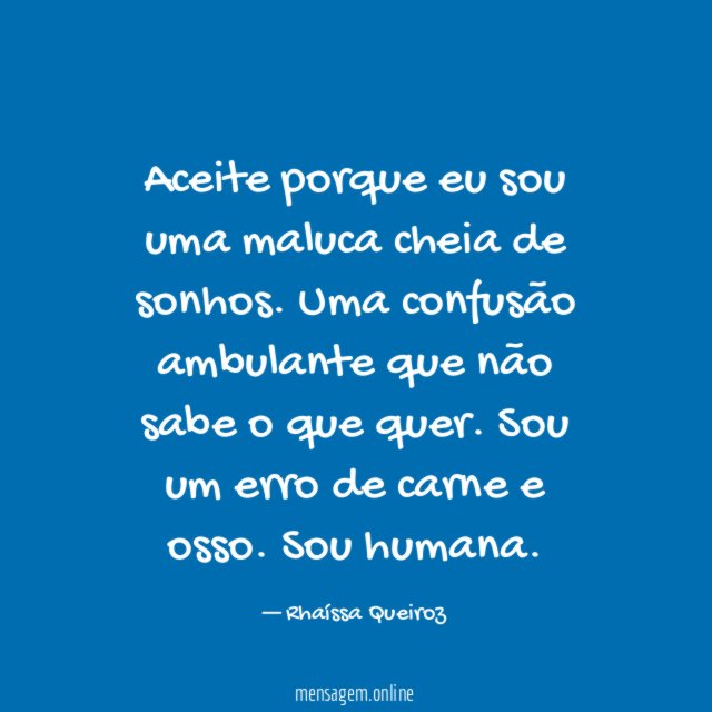 Aceite porque eu sou uma maluca cheia de sonhos