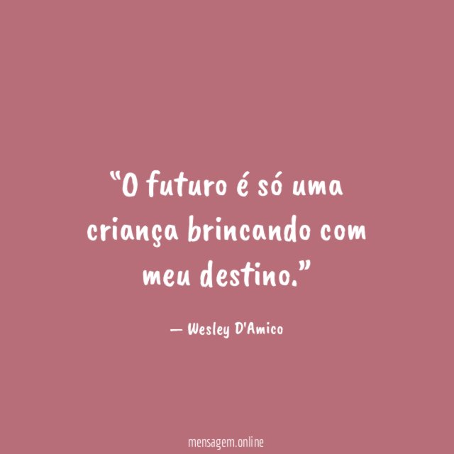 O futuro é só uma criança brincando com meu destino