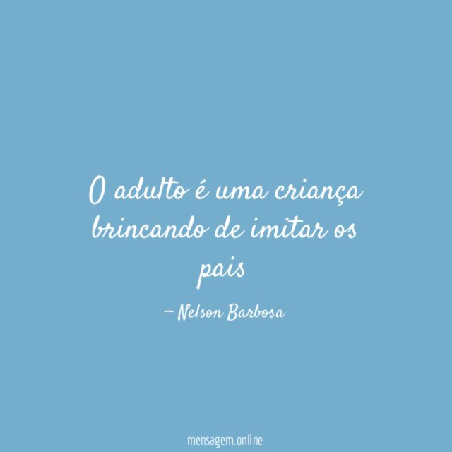 O adulto é uma criança brincando de imitar os pais