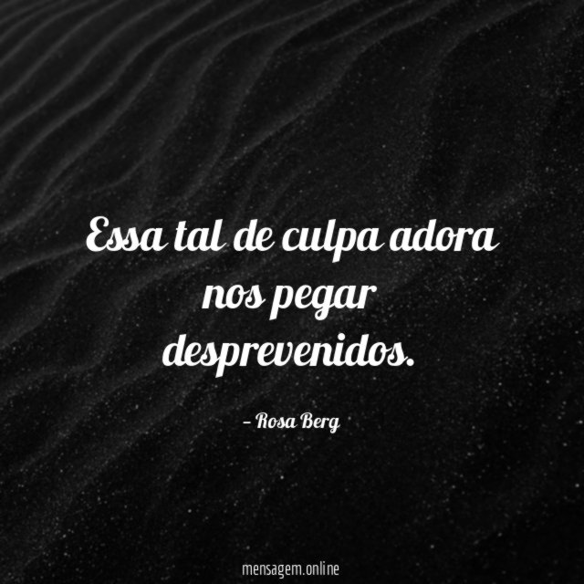 Essa tal de culpa adora nos pegar desprevenidos