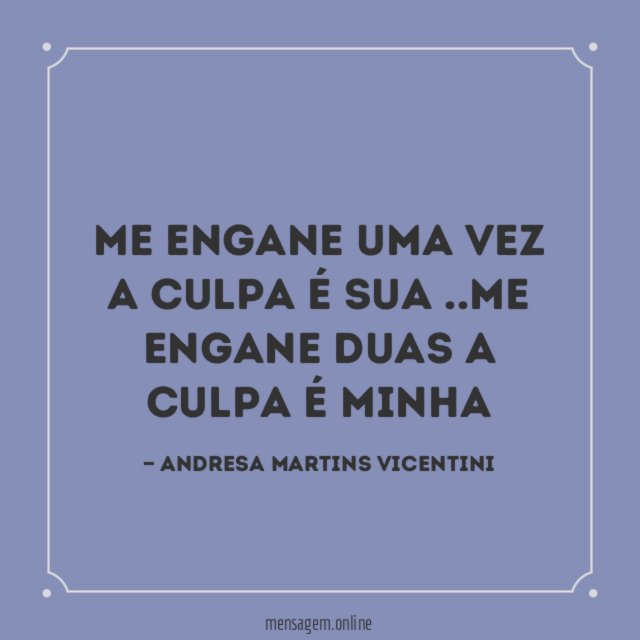 Me engane uma vez a culpa é sua