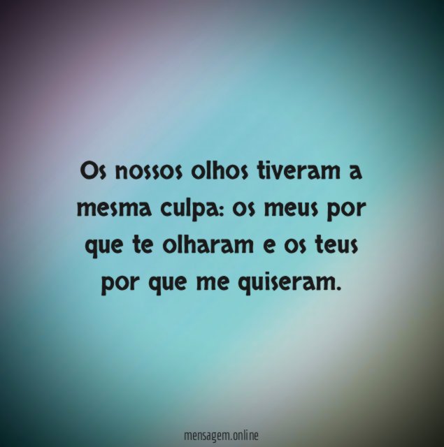 Os nossos olhos tiveram a mesma culpa