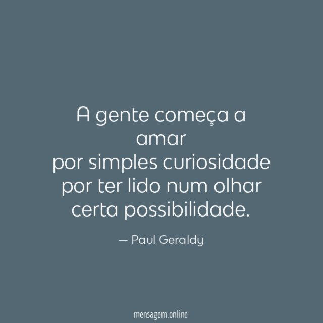 A gente começa a amar por simples curiosidade por ter