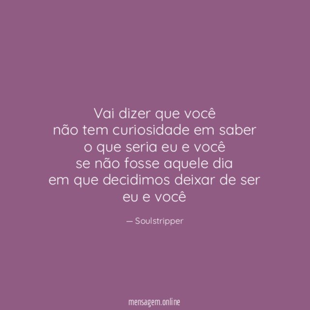 vai dizer que você não tem curiosidade em saber