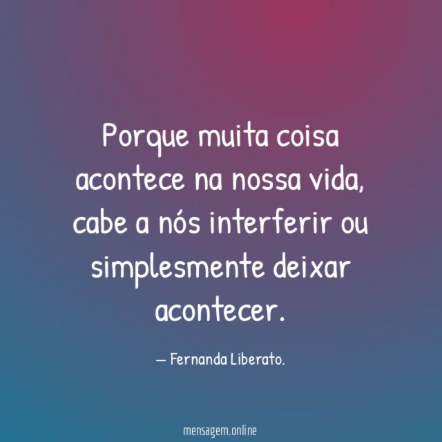 Porque muita coisa acontece na nossa vida