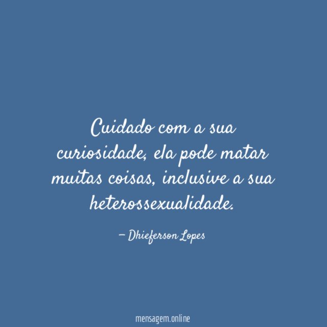 Cuidado com a sua curiosidade