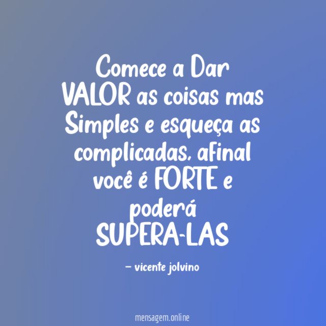 Comece a Dar VALOR as coisas mas Simples