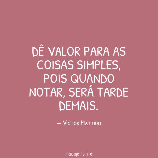 Dê valor para as coisas simples