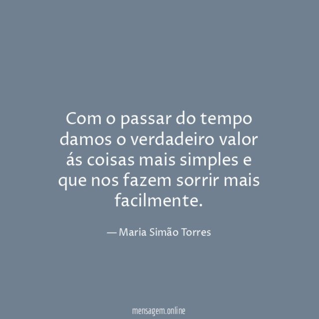 Com o passar do tempo damos o verdadeiro