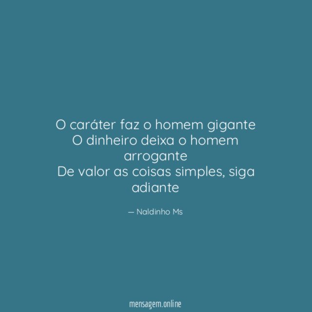 O caráter faz o homem gigante O dinheiro deixa