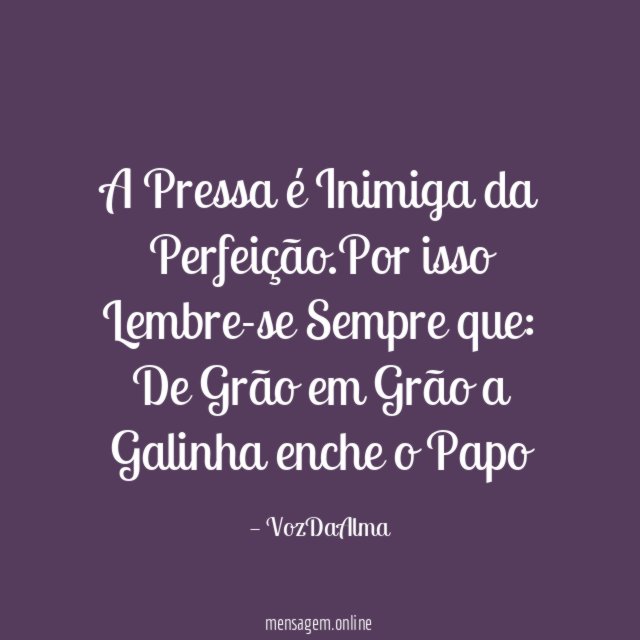 A Pressa é Inimiga da Perfeição