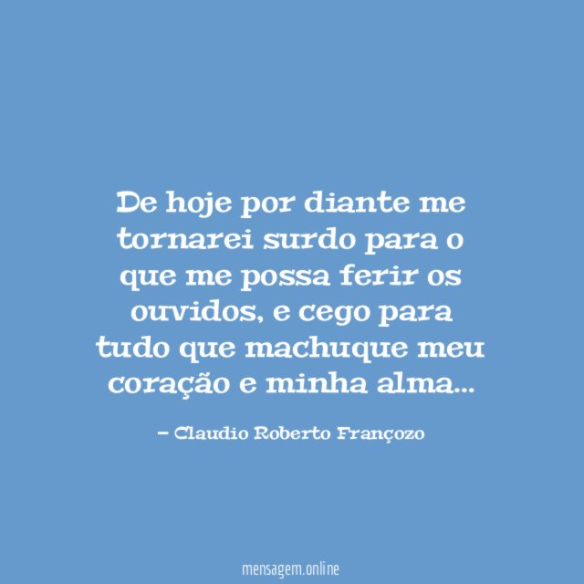 De hoje por diante me tornarei surdo para