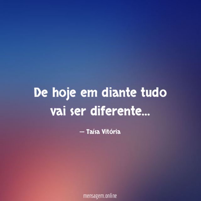 De hoje em diante tudo vai ser diferente