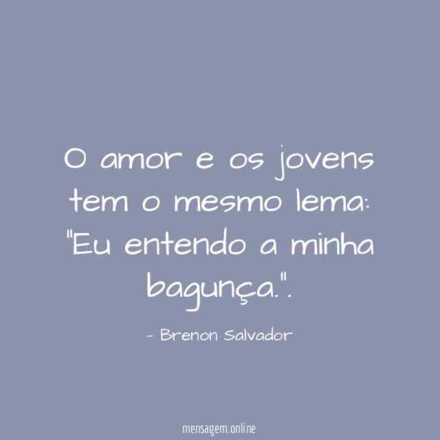 O amor e os jovens tem o mesmo lema