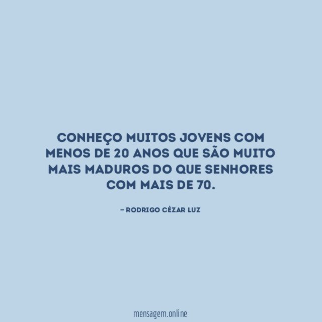 Conheço muitos jovens com menos de 20 anos