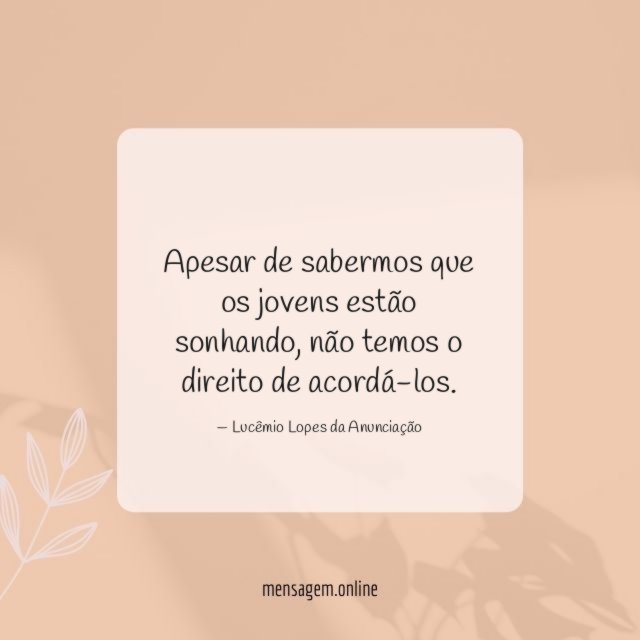 Apesar de sabermos que os jovens estão sonhando